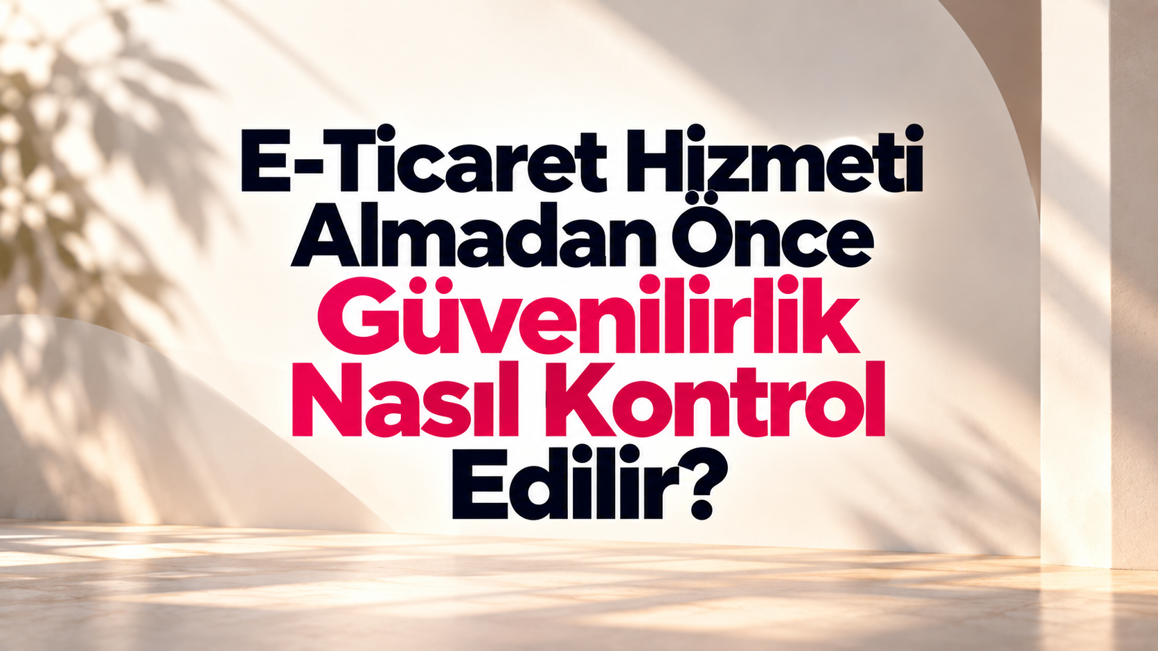 E-Ticaret Hizmeti Almadan Önce Güvenilirlik Nasıl Kontrol Edilir?