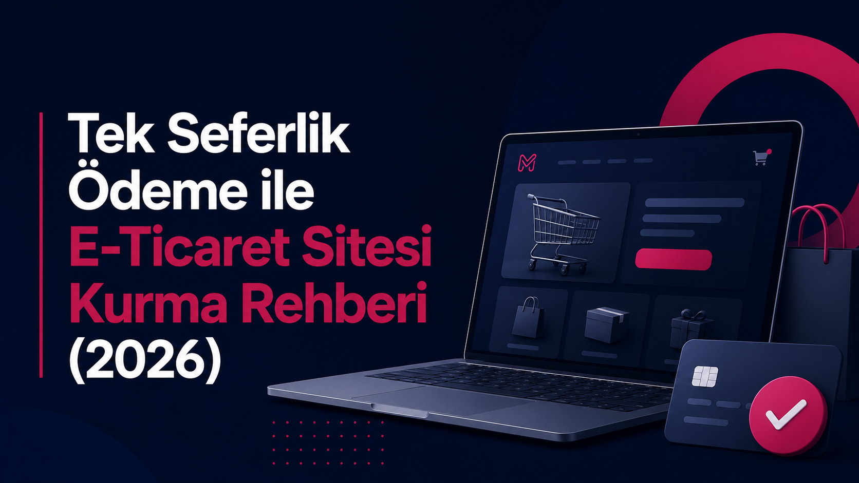 Tek Seferlik Ödeme ile E-Ticaret Sitesi Kurma Rehberi (2026) 