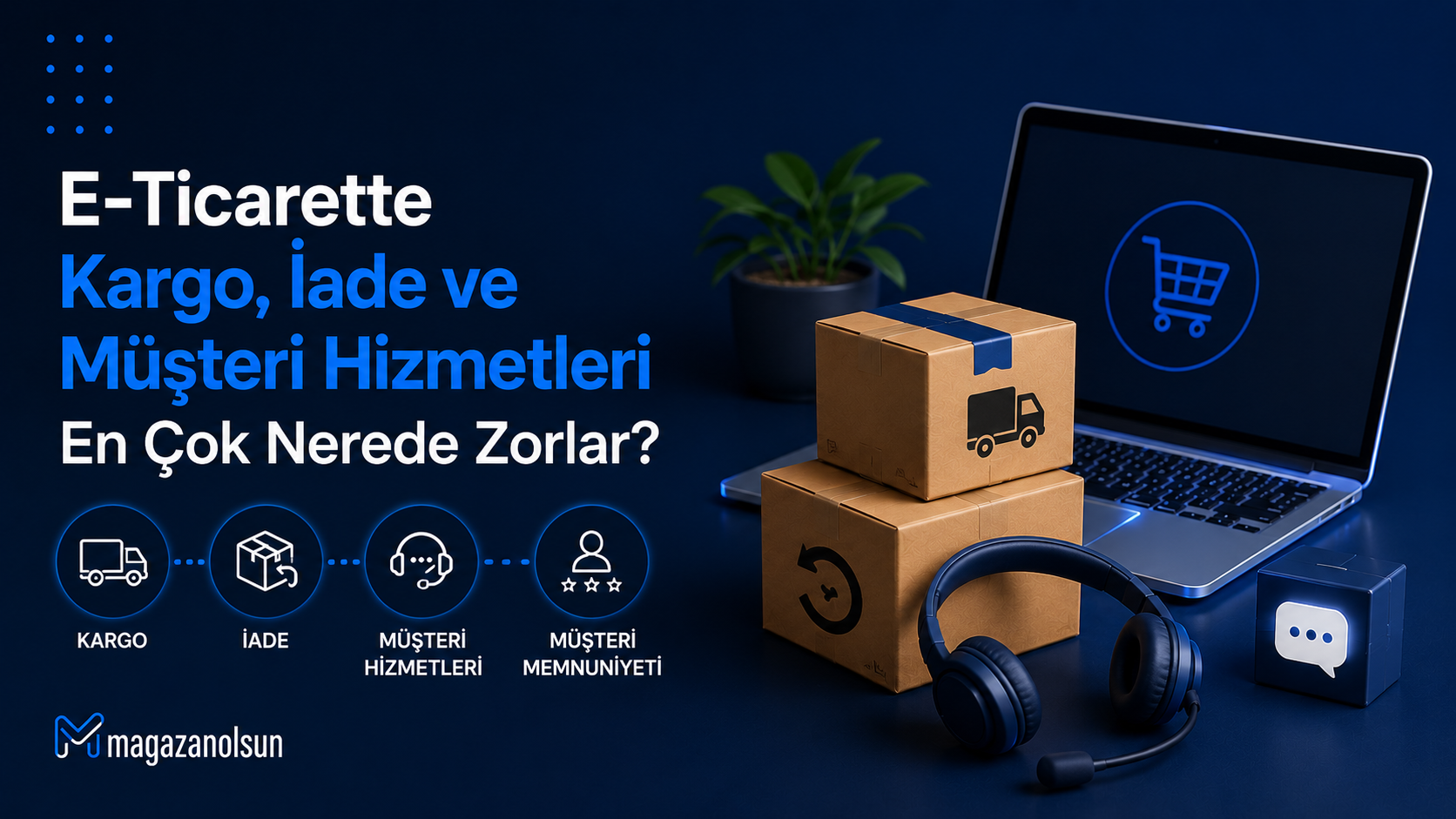 E-Ticarette Kargo, İade ve Müşteri Hizmetleri En Çok Nerede Zorlar? 