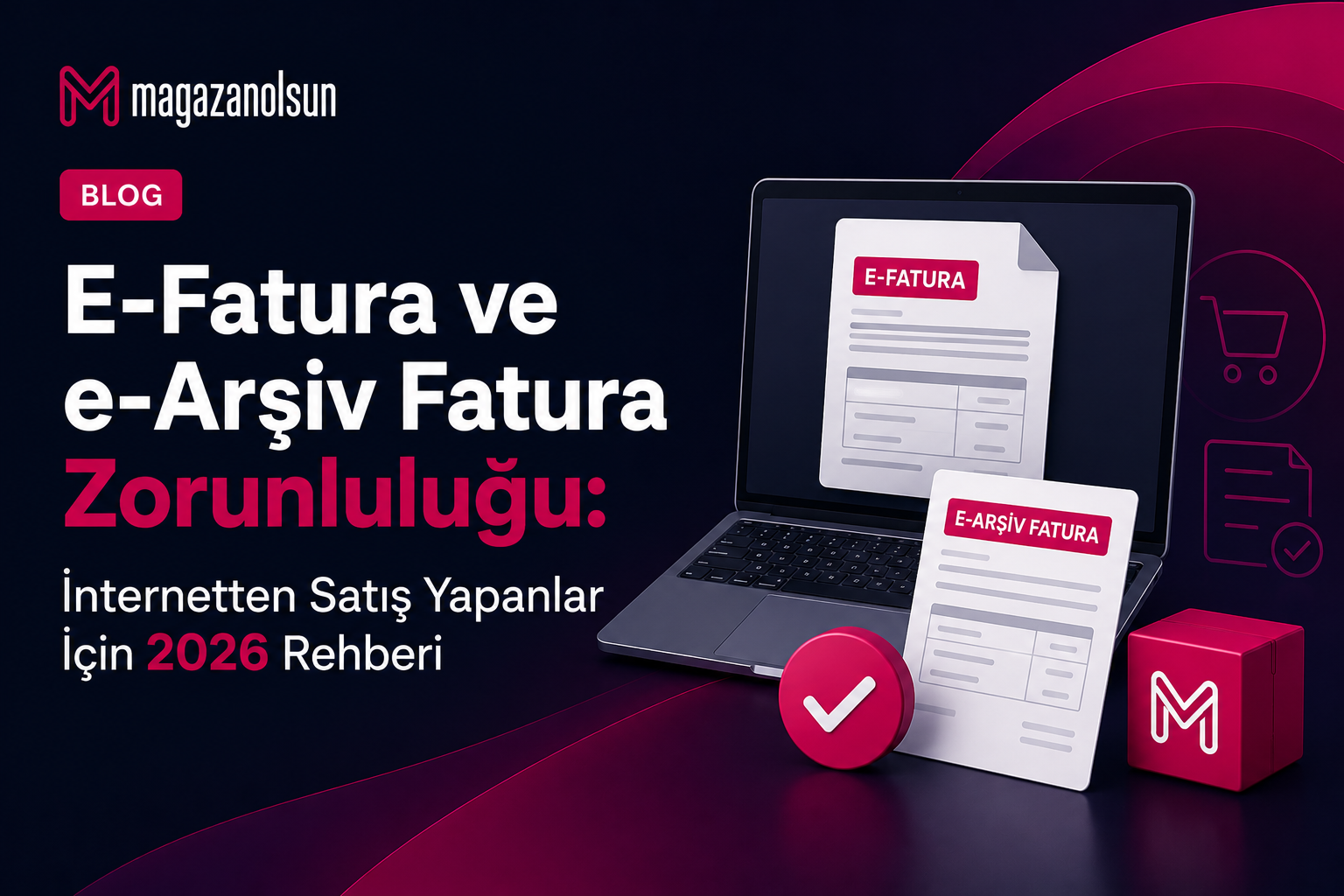 E-Fatura ve e-Arşiv Fatura Zorunluluğu: İnternetten Satış Yapanlar İçin 2026 Rehberi