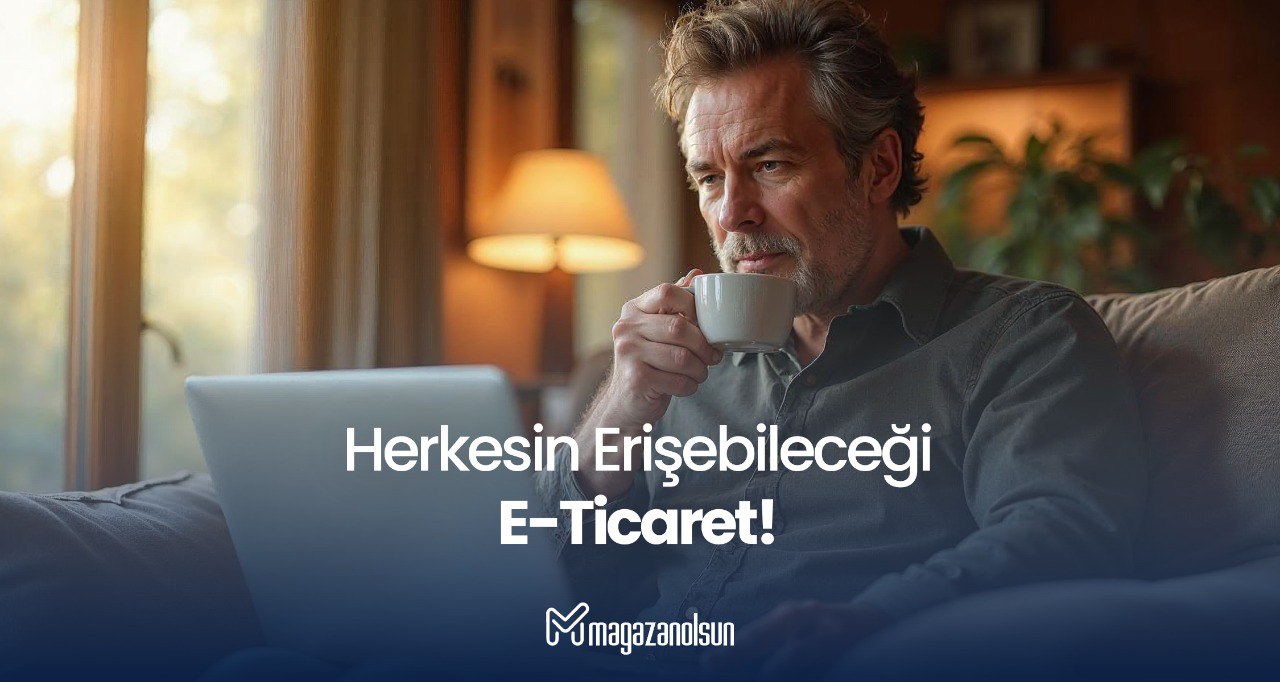Yeni Nesil E-Ticaret Herkes İçin Daha Erişilebilir