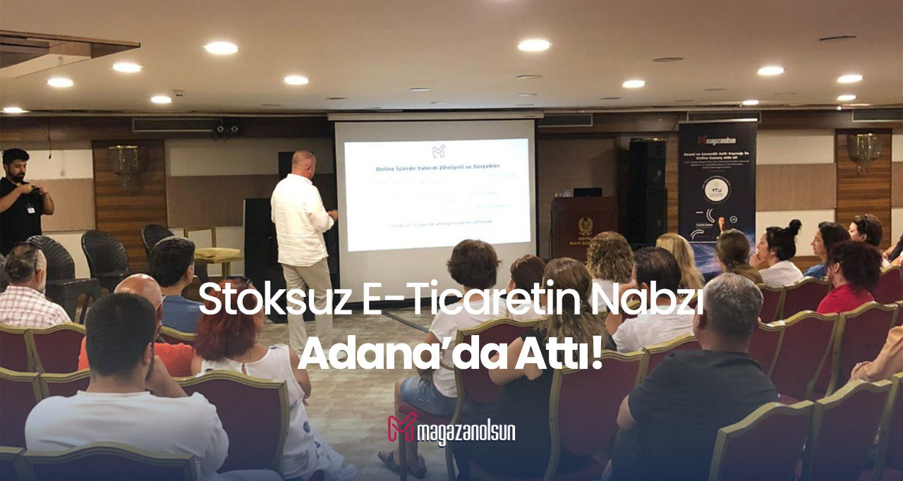 Mağazanolsun ile Yeni Nesil E-Ticaret Adana'da Girişimcilerle Buluştu
