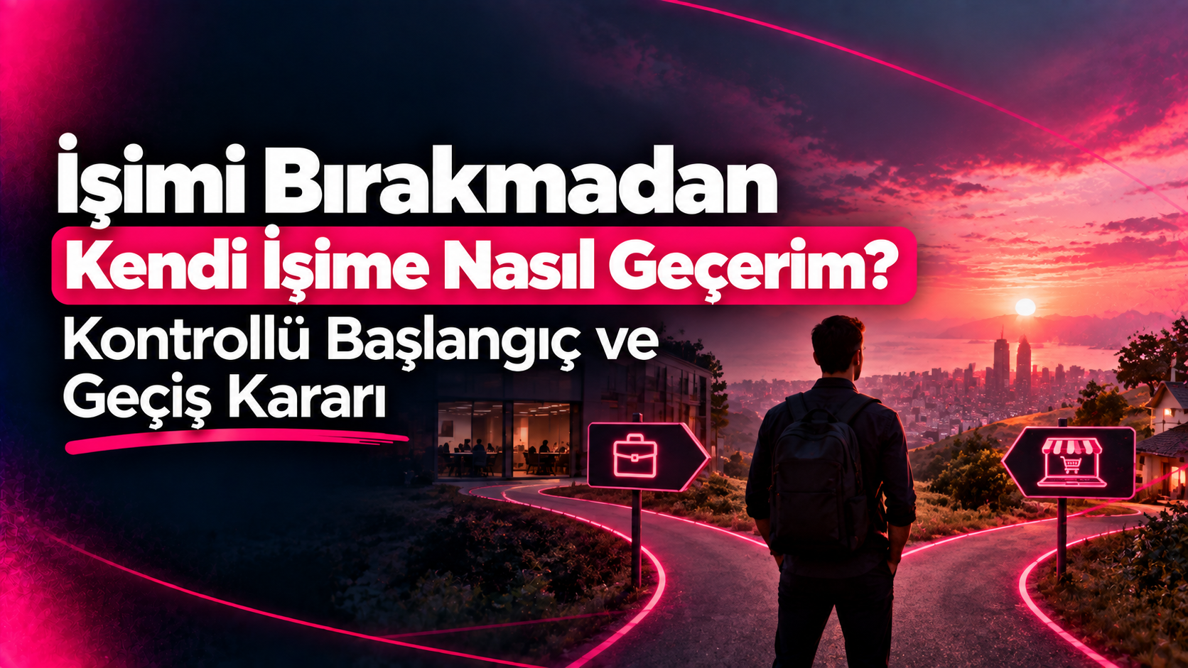 İşimi Bırakmadan Kendi İşime Nasıl Geçerim? Kontrollü Başlangıç ve Geçiş Kararı