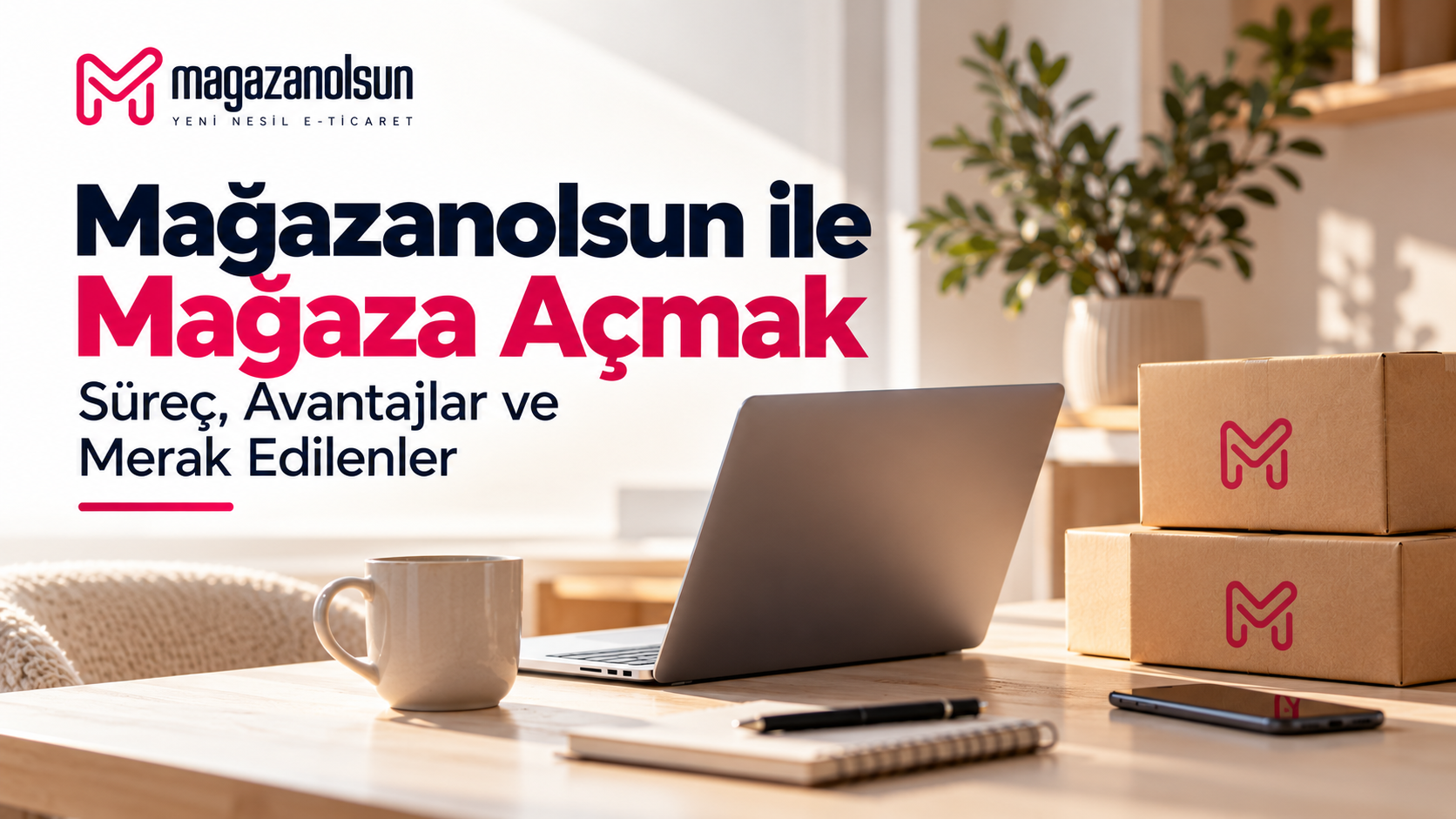 Mağazanolsun ile Mağaza Açmak: Süreç, Avantajlar ve Merak Edilenler