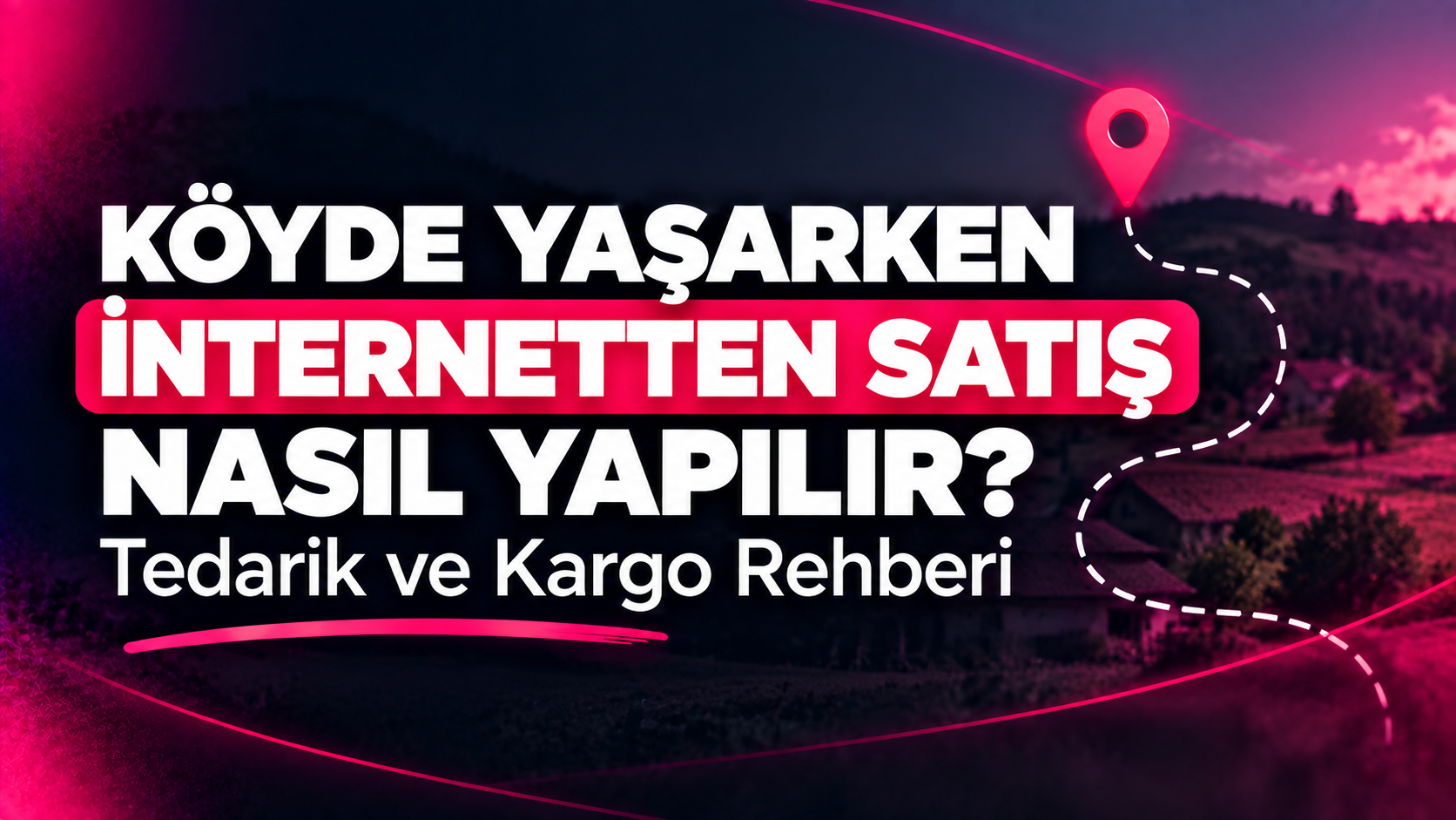 Köyde Yaşarken İnternetten Satış Nasıl Yapılır? Tedarik ve Kargo Rehberi