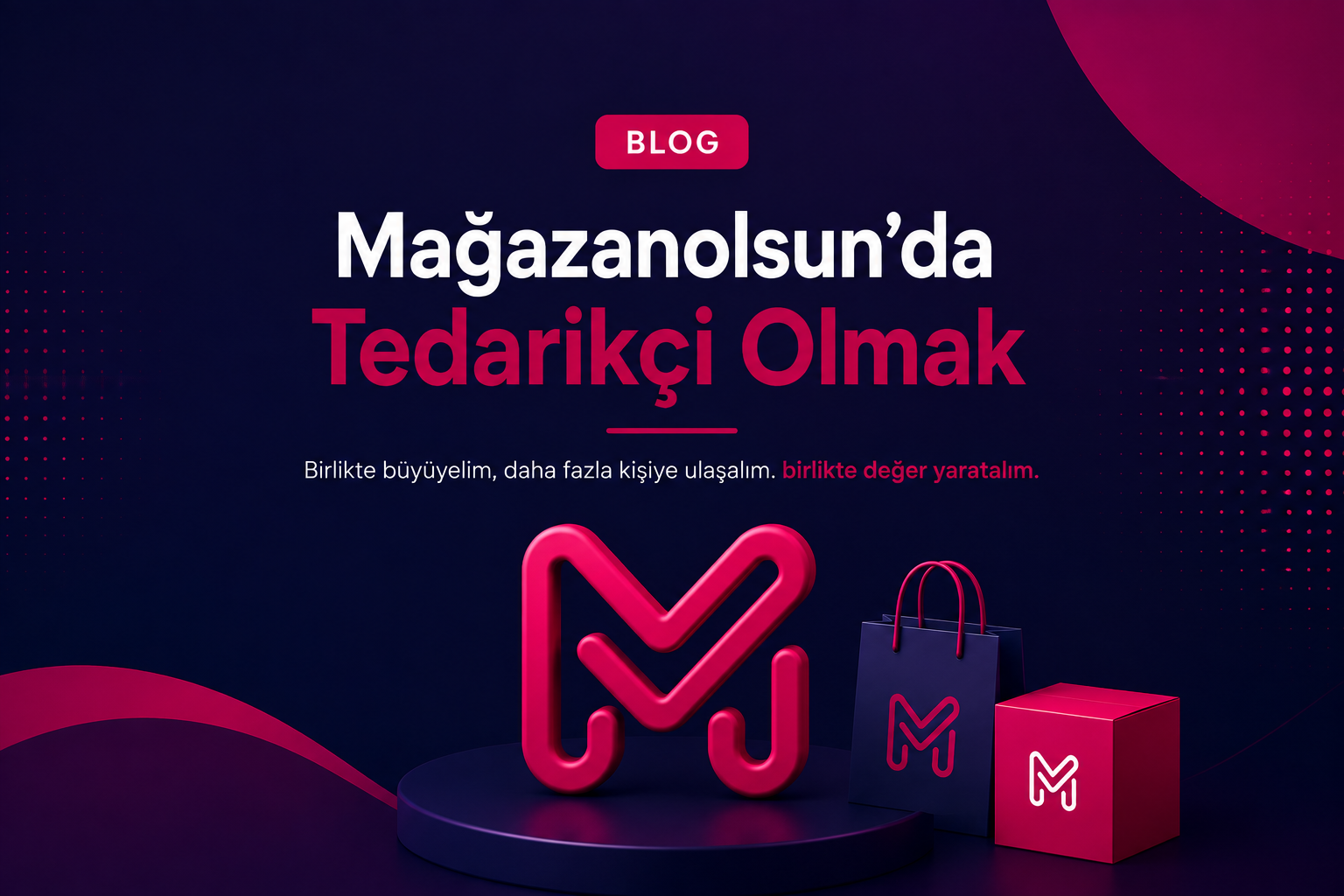 Mağazanolsun’da Tedarikçi Olmak: Ürünlerinizi Dijital Mağaza Ağıyla Buluşturun