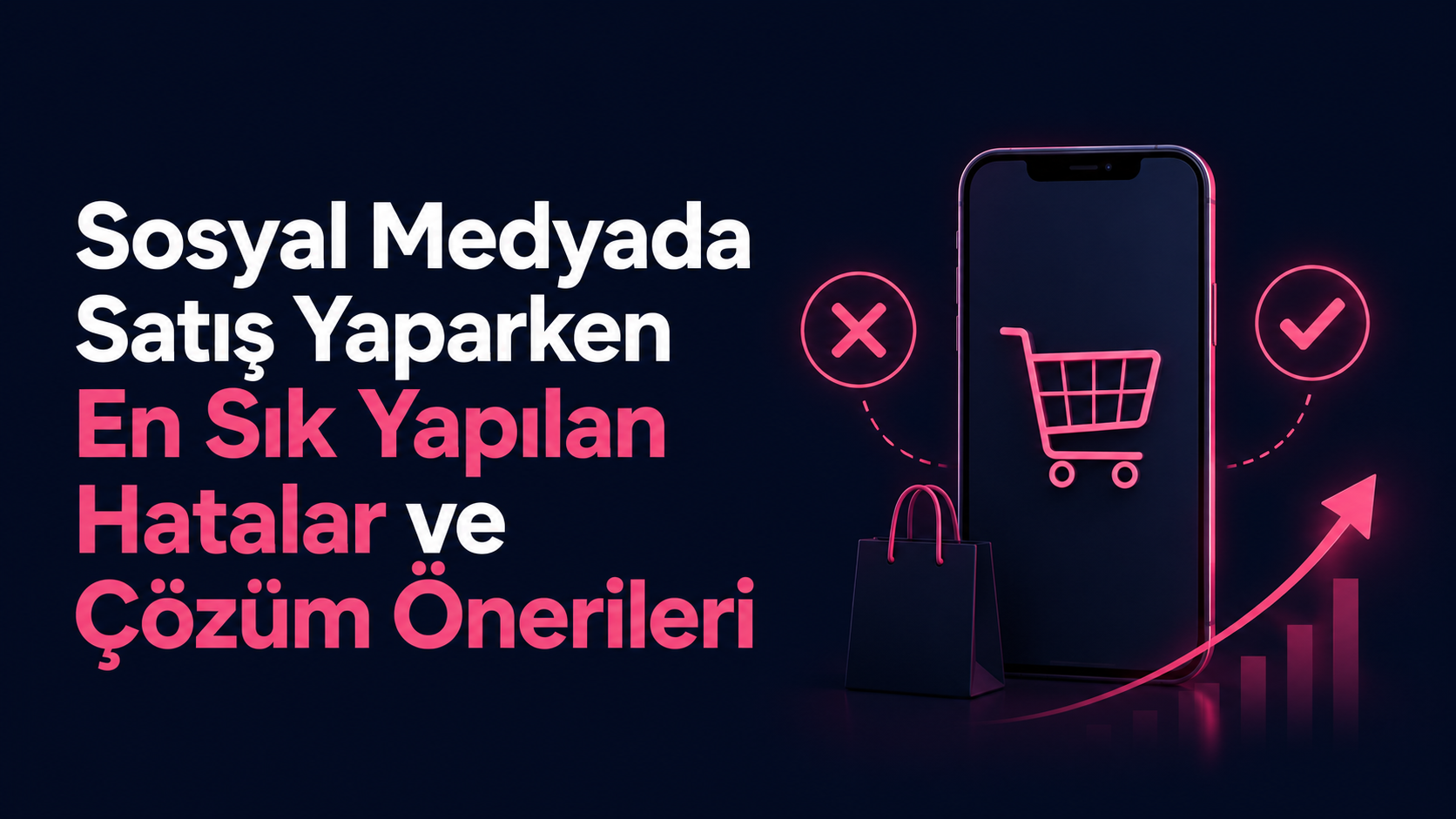 Sosyal Medyada Satış Yaparken En Sık Yapılan Hatalar ve Çözüm Önerileri