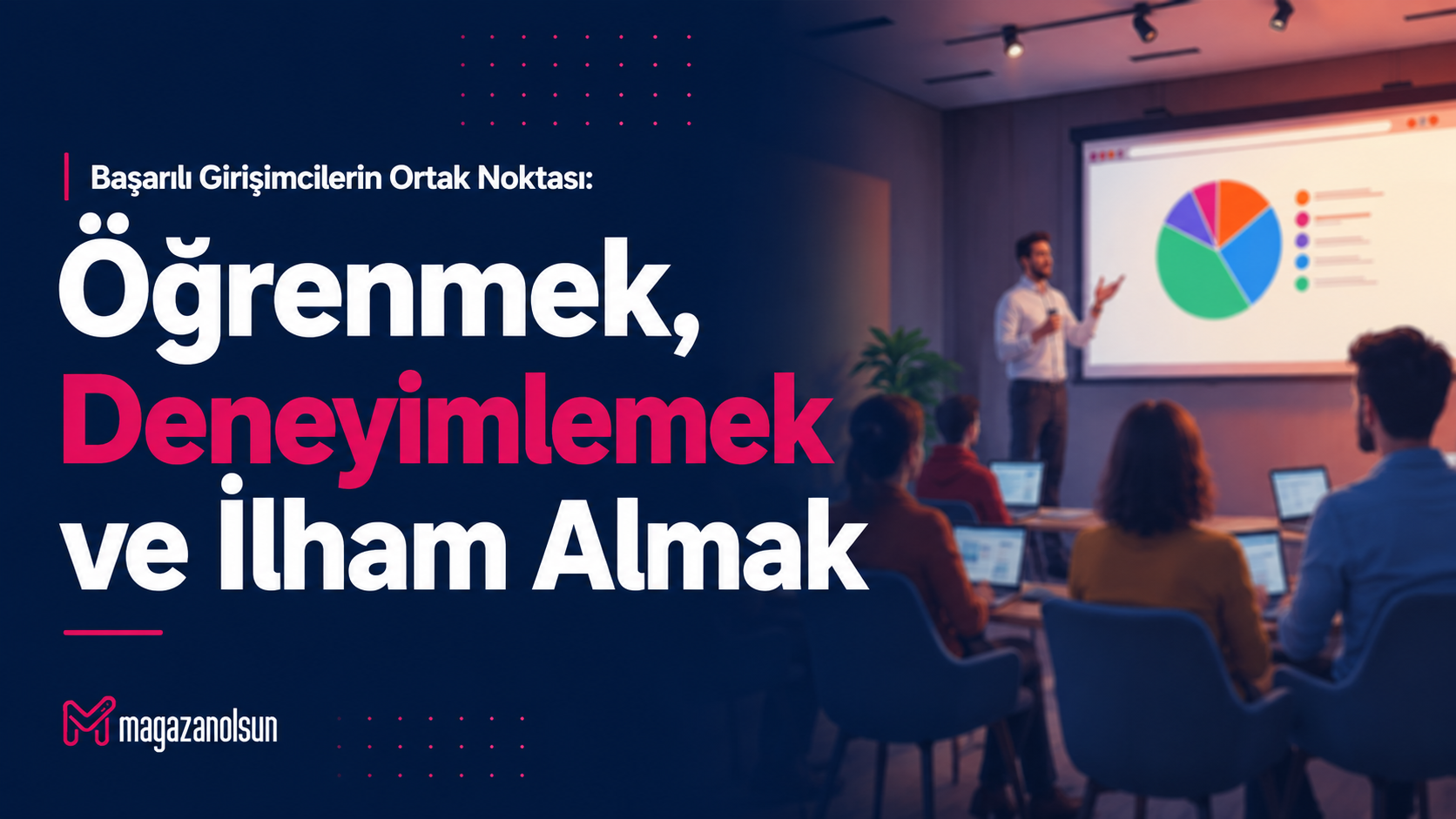 Başarılı Girişimcilerin Ortak Noktası: Öğrenmek, Deneyimlemek ve İlham Almak