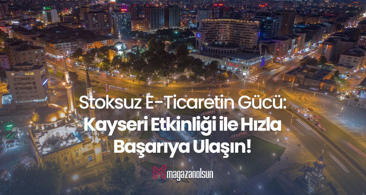 Yeni Nesil E-Ticaret Kayseri'de Girişimcilerle Buluşuyor