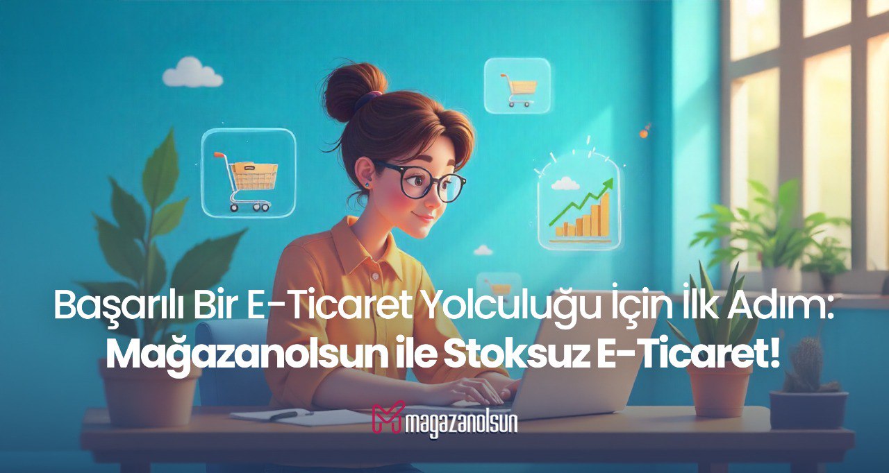 Başarılı Bir E-Ticaret Yolculuğu İçin İlk Adım